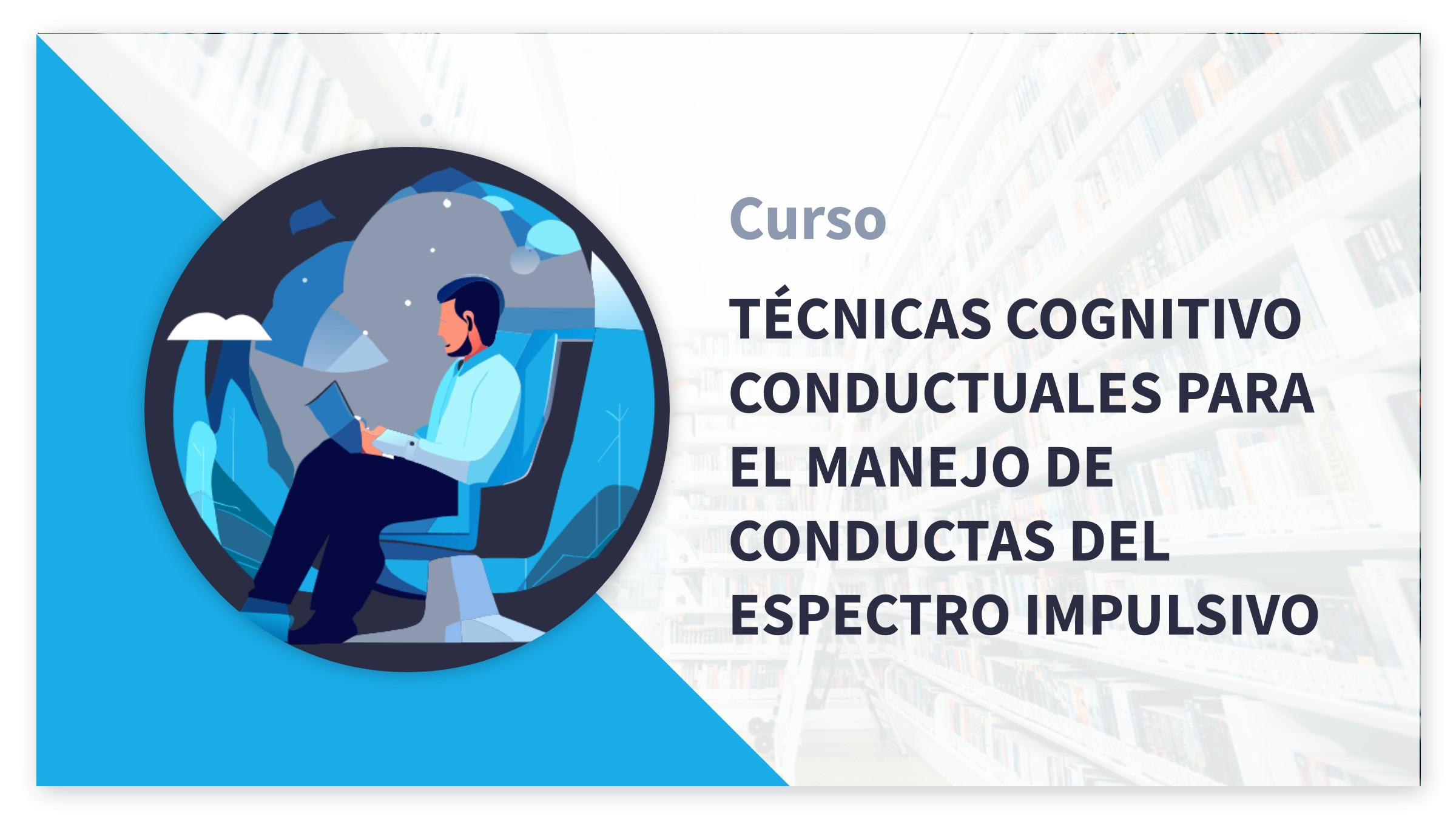 Técnicas Cognitivo Conductuales Para El Manejo De Conductas Del Espectro Impulsivo (CC274-23)